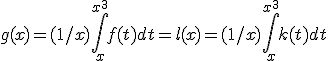 g(x)=(1/x)\int_x^{x^3}f(t)dt=l(x)=(1/x)\int_x^{x^3}k(t)dt